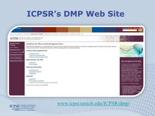 ICPSR’s DMP Web Site




      www.icpsr.umich.edu/ICPSR/dmp/
 