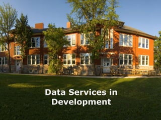 Data Services in
 Development
 