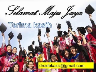 PENDAHULUAN
• Kecemerlangan
akademik pengukur
tahap kejayaan
pelajar di IPT
• Apakah faktor-faktor
penyumbang
kecemerlangan
akademik pelajar?
Aspek sosial
Pengurusan masa
Kegiatan masa lapang
Cara belajar
Pengurusan diri
Gaya hidup pelajar
drsidekaziz@gmail.com
 