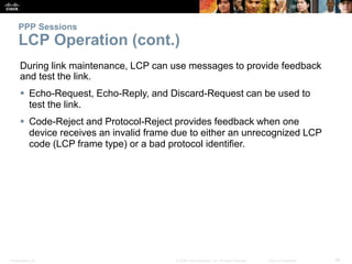 Presentation_ID 36© 2008 Cisco Systems, Inc. All rights reserved. Cisco Confidential
PPP Sessions
LCP Operation (cont.)
Du...