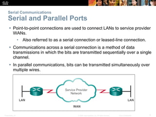 Presentation_ID 5© 2008 Cisco Systems, Inc. All rights reserved. Cisco Confidential
Serial Communications
Serial and Paral...