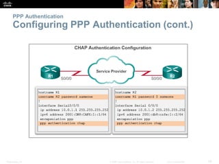 Presentation_ID 59© 2008 Cisco Systems, Inc. All rights reserved. Cisco Confidential
PPP Authentication
Configuring PPP Au...