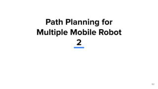62
Path Planning for
Multiple Mobile Robot
2
 