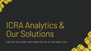 ICRA Analytics &
Our Solutions
FIND THE SOLUTIONS THAT WORK FOR YOU AT ICRA ANALYTICS
 