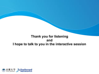 Thank you for listening
and
I hope to talk to you in the interactive session
 