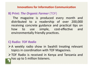 Innova(ons for Informa(on Communica(on 
B) Print: The Organic Farmer (TOF)  
   The  magazine  is  produced  every  month ...