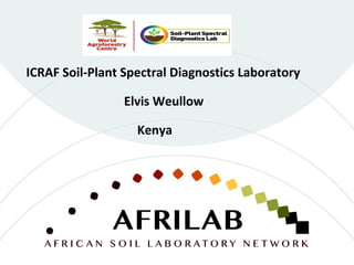 ICRAF Soil-Plant Spectral Diagnostics Laboratory
Kenya
Elvis Weullow
 