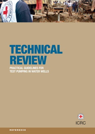 technical
reviewpractical guidelines for
test pumping in water wells
r e f e r e n c e
 