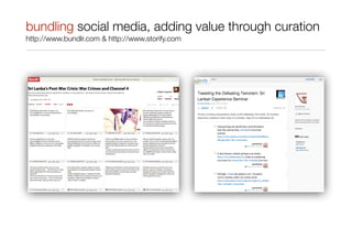 bundling social media, adding value through curation
http://www.bundlr.com & http://www.storify.com
 