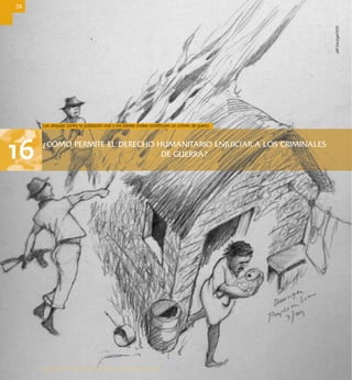 ¿CÓMO PERMITE EL DERECHO HUMANITARIO ENJUICIAR A LOS CRIMINALES
DE GUERRA?16
34
DERECHO INTERNACIONAL HUMANITARIO
Los ataques contra la población civil o los bienes civiles constituyen un crimen de guerra
JeffDanziger/CICR
 