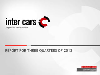 REPORT FOR THREE QUARTERS OF 2013

20 NOVEMBER 2013

SUMMARY 3Q2013

 