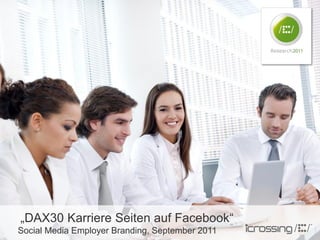 „DAX30 Karriere Seiten auf Facebook“
Social Media Employer Branding, September 2011
COPYRIGHT ICROSSING / PROPRIETARY AND CONFIDENTIAL   1
 