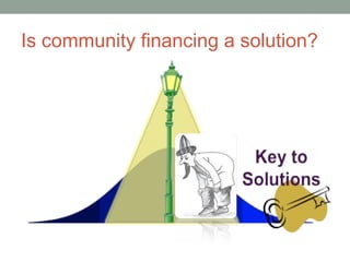 Is community financing a solution?
 