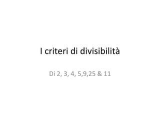 I criteri di divisibilità Di 2, 3, 4, 5,9,25 & 11 