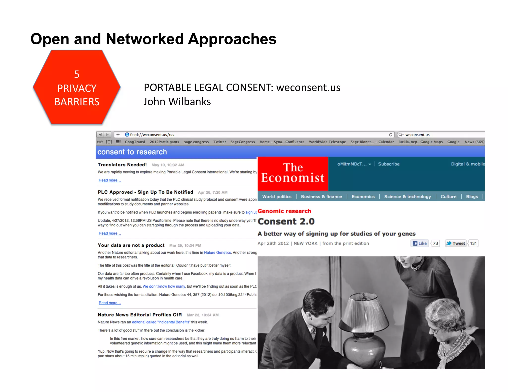 Open and Networked Approaches

     5	
  
  PRIVACY	
      PORTABLE	
  LEGAL	
  CONSENT:	
  weconsent.us	
  
  BARRIERS	
     John	
  Wilbanks	
  
 