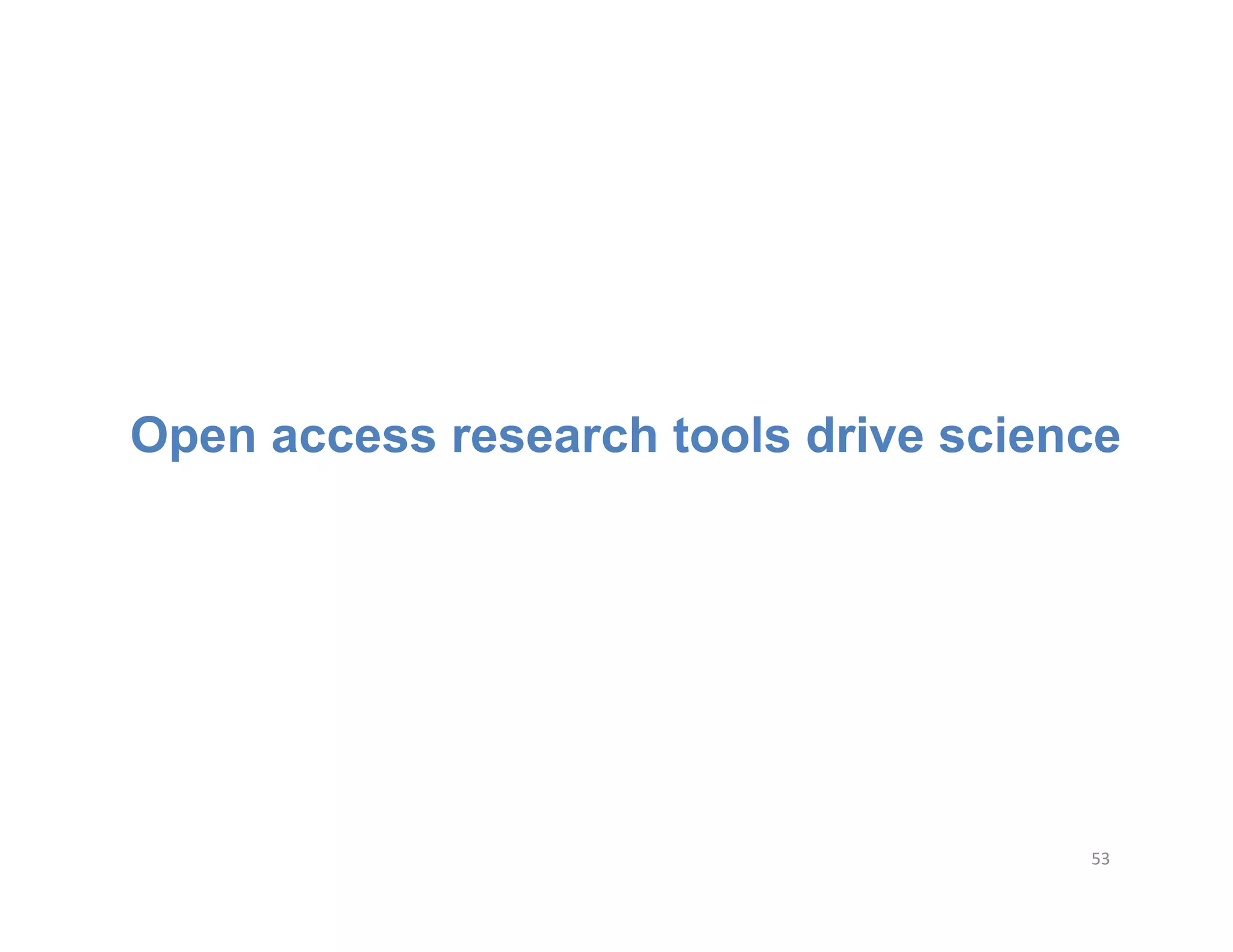 Open access research tools drive science




                                      53	
  
 