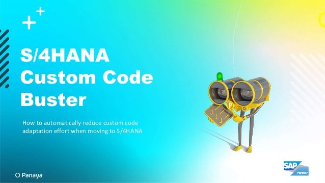 S/4HANA
Custom Code
Buster
How to automatically reduce custom code
adaptation effort when moving to S/4HANA
 