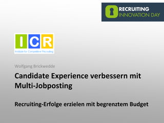 Candidate Experience verbessern mit
Multi-Jobposting
Recruiting-Erfolge erzielen mit begrenztem Budget
Wolfgang Brickwedde
 