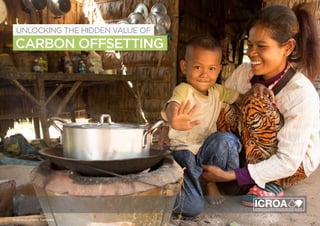 CARBON OFFSETTING
UNLOCKING THE HIDDEN VALUE OF
Cookstove project, Cambodia
 