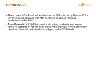 OPINIONS /5
• The account @GunRomli values the arrest of MUI officials by Densus 88 for
terrorism cases, showing that MUI ...