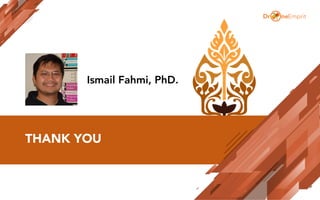 THANK YOU
Ismail Fahmi, PhD.
 