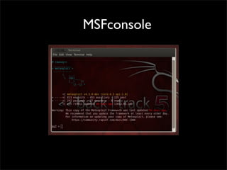 MSFconsole
 