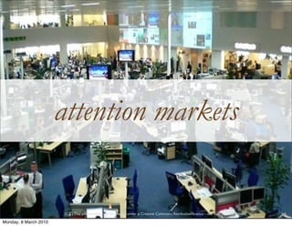 attention markets


                        (CC) This presentation can be shared under a Creative Commons Attribution lice...