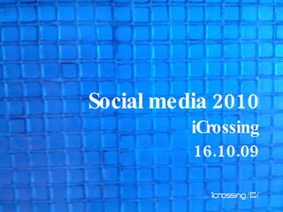 1 Social media 2010 iCrossing 16.10.09 