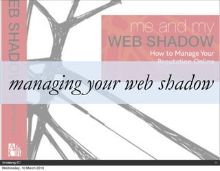 managing your web shadow


                              33

Wednesday, 10 March 2010
 
