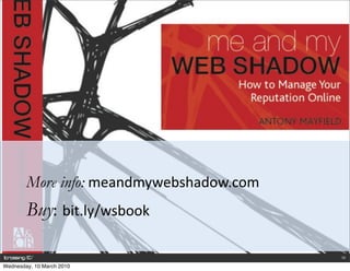 More info:	
  meandmywebshadow.com
        Buy: bit.ly/wsbook

                                             56

Wednesday,...
