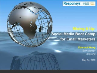 Mixing It Up:
Social Media Boot Camp
    for Email Marketers

              Edmund Wong
                SVP Strategy
     ...