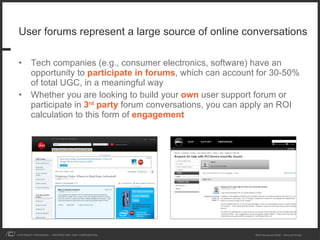 User forums represent a large source of online conversations <ul><li>Tech companies (e.g., consumer electronics, software)...