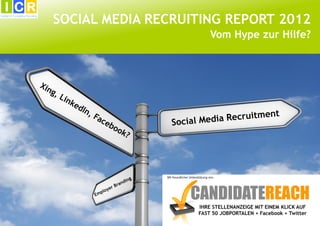 SOCIAL MEDIA RECRUITING REPORT 2012
                     Vom Hype zur Hilfe?
 