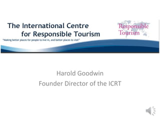 Harold Goodwin
Founder Director of the ICRT
 