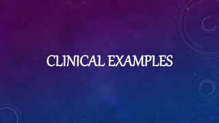 CLINICAL EXAMPLES
 