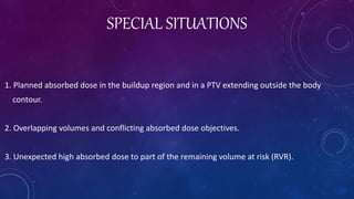 PTV EXTENDING TO THE BUILD UP REGION OR PTV IN AIR
Problems of Optimization
1. Difficulty in achieving desired dose in the...