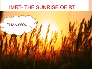IMRT- THE SUNRISE OF RT
THANKYOU
 