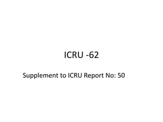 ICRU -62
Supplement to ICRU Report No: 50
 