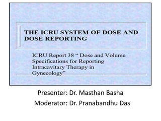 ICRU 38
Presenter: Dr. Masthan Basha
Moderator: Dr. Pranabandhu Das
 