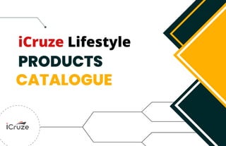 PRODUCTS
CATALOGUE
iCruze Lifestyle
 