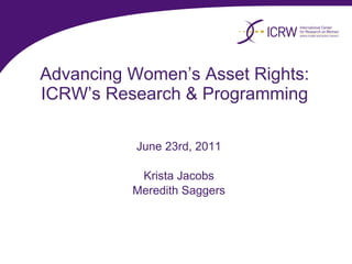 Advancing Women’s Asset Rights: ICRW’s Research & Programming ,[object Object],[object Object],[object Object]