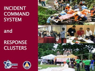 INCIDENT
COMMAND
SYSTEM
and
RESPONSE
CLUSTERS
 