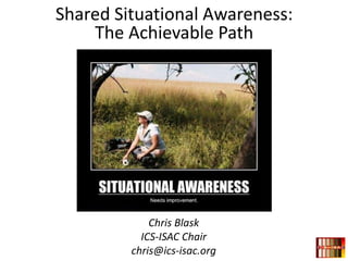 Chris Blask
ICS-ISAC Chair
chris@ics-isac.org
Shared Situational Awareness:
The Achievable Path
 