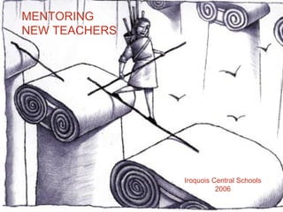 MENTORING NEW TEACHERS Iroquois Central Schools 2006 