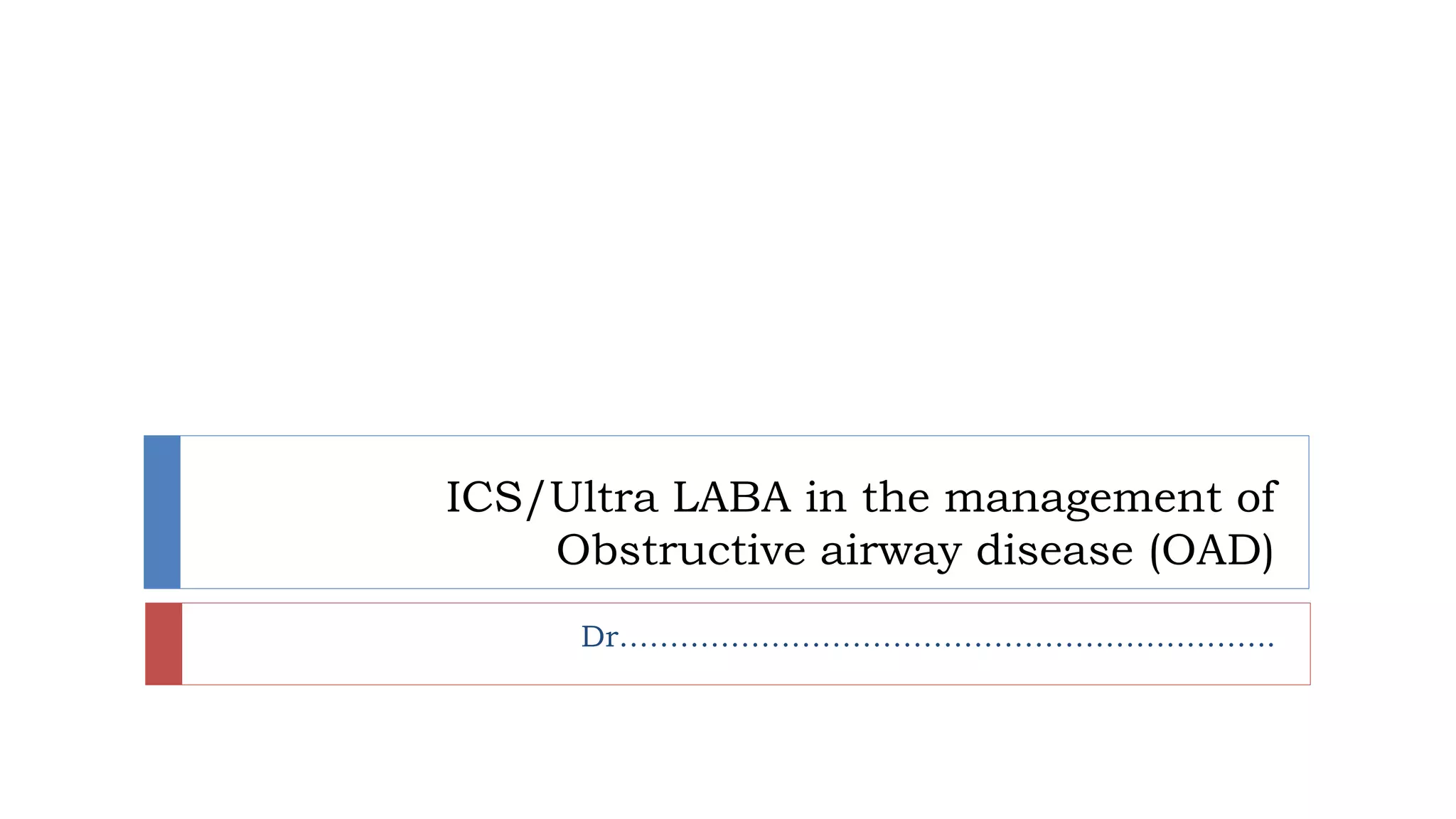 ICS-Ultra LABA in the management of OAD- CME Slides.pptx