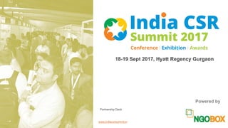 18-19 Sept 2017, Hyatt Regency Gurgaon
Powered by
www.indiacsrsummit.in
Partnership Deck
 