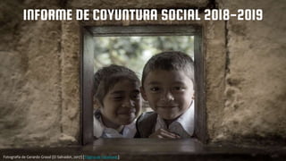 INFORME DE COYUNTURA SOCIAL 2018-2019
Fotografía de Gerardo Grassl (El Salvador, 2017) [Página de Facebook]
 