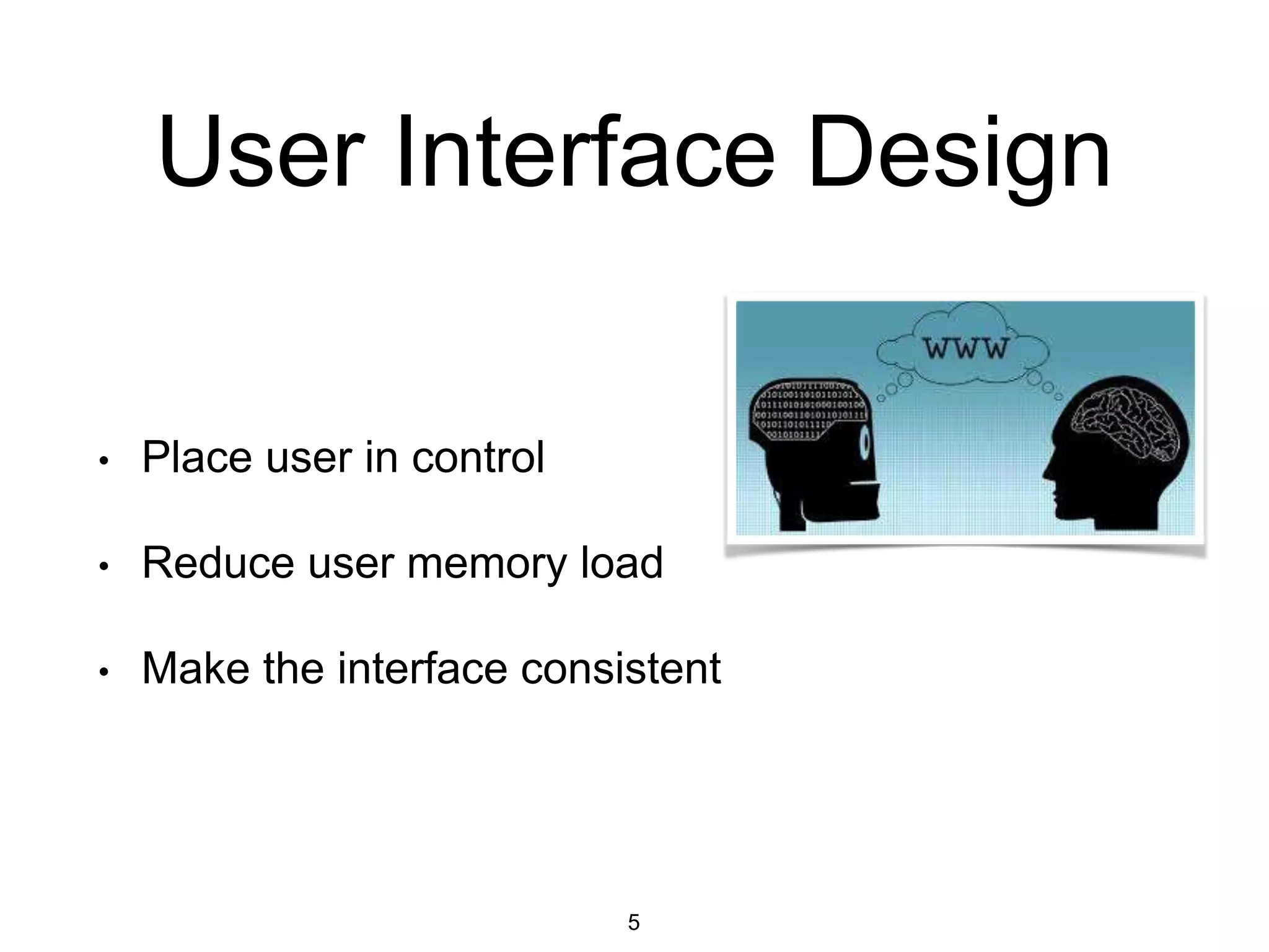 User Interface Design
• Place user in control
• Reduce user memory load
• Make the interface consistent
5
 