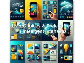 User Choices & Preferences
in Intelligent Interfaces
 