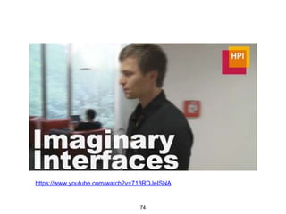 Project Soli
https://www.youtube.com/watch?v=0QNiZfSsPc0
https://www.youtube.com/watch?v=jWNebDDmuXc
74
 